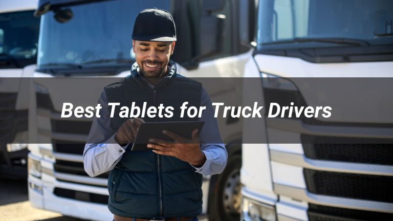 Best Tablets for Truck Drivers