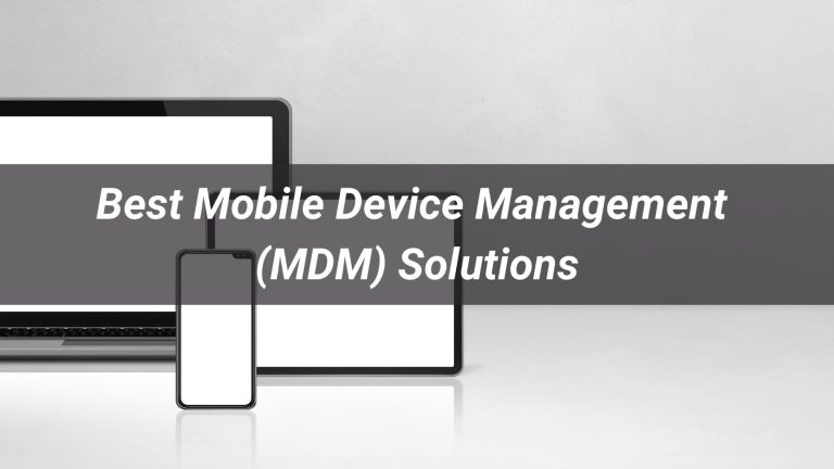 Best Mobile Device Management (MDM) Solutions