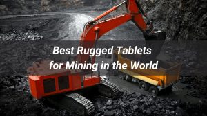 Top 10 Rugged Tablets for Mining in the World 2025