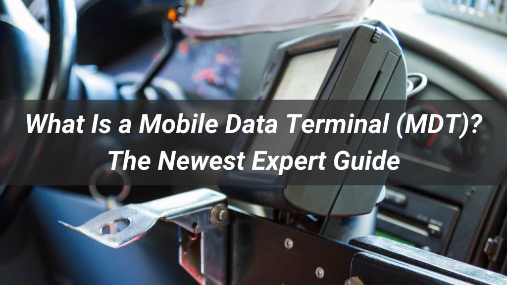 What Is a Mobile Data Terminal (MDT)?