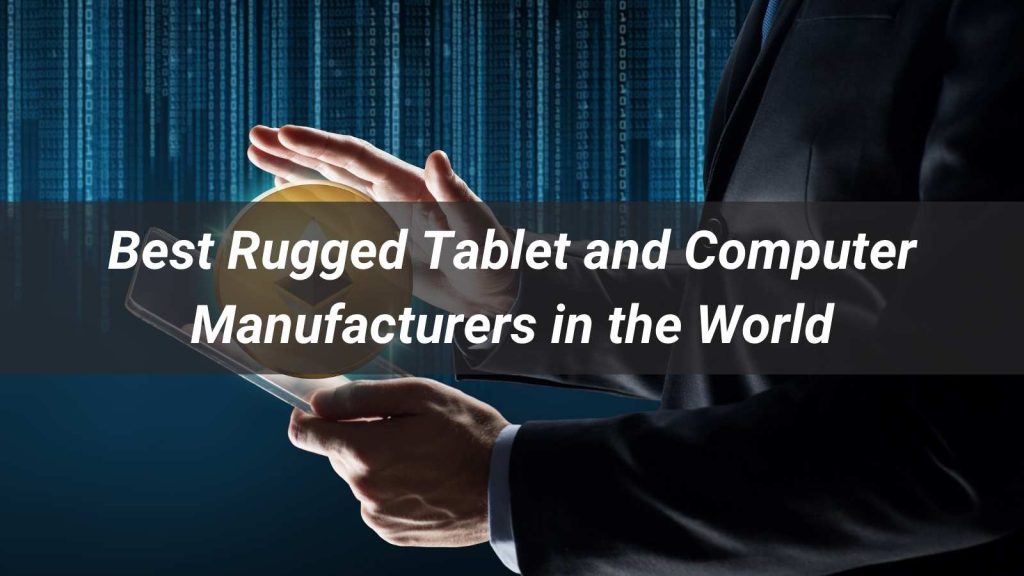 Top 10 Rugged Tablet and Computer Manufacturers in the World 2025