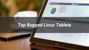 Top 6 Rugged Linux Tablets for 2025