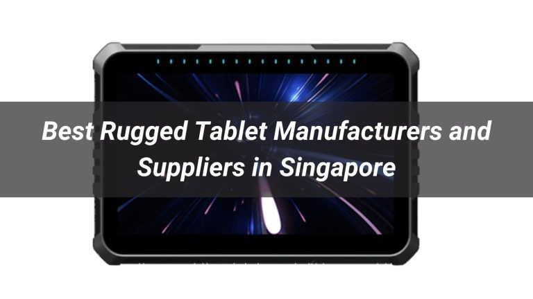 Top 5 Rugged Tablet Manufacturers and Suppliers in Singapore