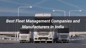 Best Fleet Management Companies and Manufacturers in India