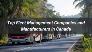 Top 5 Fleet Management Companies and Manufacturers in Canada