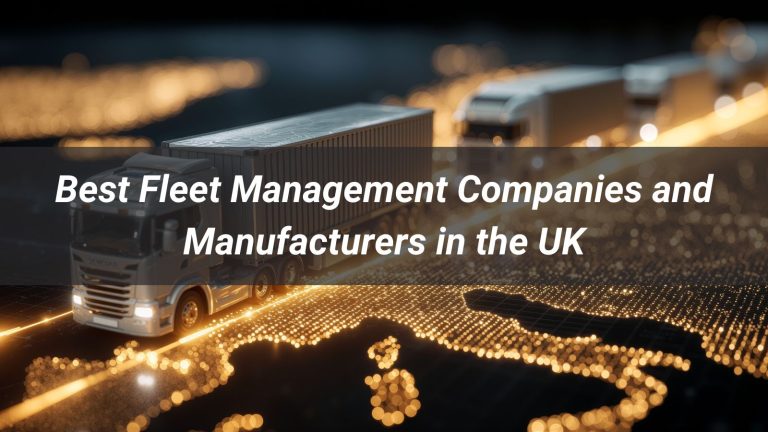 Top 5 Fleet Management Companies and Manufacturers in the UK