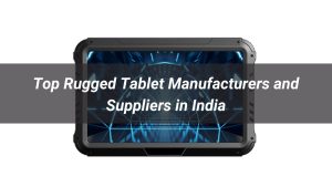 Top Rugged Tablet Manufacturers and Suppliers in India