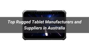 Top Rugged Tablet Manufacturers and Suppliers in Australia